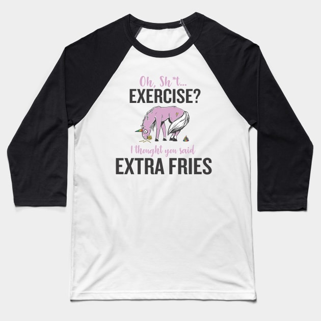 Oh Exercise?  I Thought You Said Extra Fries Baseball T-Shirt by FitMissBoss
